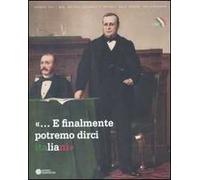 «... E finalmente potremo dirci italiani». Bologna e le estinte Legazioni tra cultura e politica nazionale 1859-1911. Ediz. illustrata
