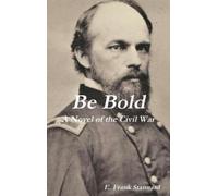 E Frank Stannard Be Bold: A Novel of the Civil War (Tascabile)