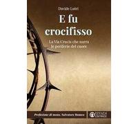 E fu crocifisso. La via crucis che narra le periferie del cuore