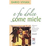 E fu dolce come il miele. Riflessioni sulla parola di Dio domenicale e festica. Anno B