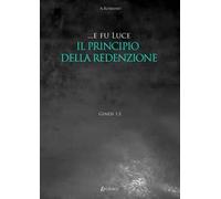 ... E fu luce. Il principio della redenzione