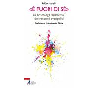 «È fuori di sé». La cristologia «blasfema» dei racconti evangelici