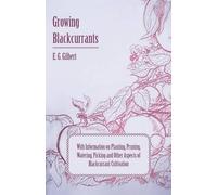 E. G. Gilbert Growing Blackcurrants - With Information on Planting, (Tascabile)