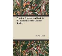 E. G. Lutz Practical Drawing - A Book for the Student and the Genera (Tascabile)