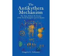 E G Vallianatos The Antikythera Mechanism (Tascabile)