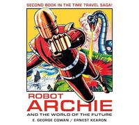 E. George Cowan Robot Archie and the World of the Future (Tascabile)