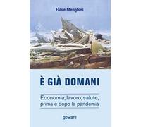 È già domani. Economia, lavoro, salute, prima e dopo la pandemia