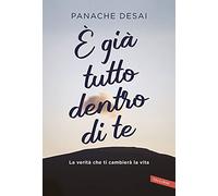 È già tutto dentro di te. Da un maestro dell'anima la via per accendere il tuo potenziale