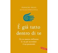 È già tutto dentro di te. Da un maestro dell'anima la via per accendere il tuo potenziale