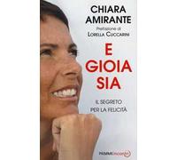 E gioia sia. Il segreto per la felicità