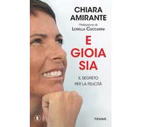 E gioia sia. Il segreto per la felicità