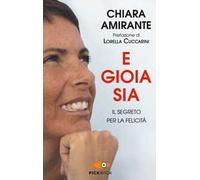 E gioia sia. Il segreto per la felicità