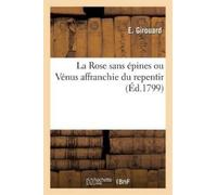 E Girouard La Rose Sans Épines Ou Vénus Affranchie Du Repentir (Tascabile)