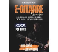 E-Gitarre lernen: Der einfache Einstieg in Rock, Pop und Blues: mit Videos zu jeder Übung und extra vielen Songs