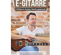 E-Gitarre lernen leicht gemacht - Das E-Gitarrenbuch für Anfänger: mit 10 Stunden Videolektionen - Pop, Rock, Blues & Solos lernen