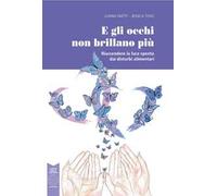 E gli occhi non brillano più. Riaccendere la luce spenta dai disturbi alimentari