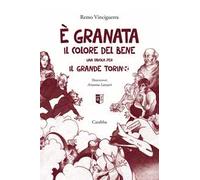 È granata il colore del bene. Una favola per il grande Torino
