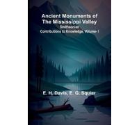 Ancient Monuments of the Mississippi Valley; Smithsonian Contributions to Knowledge, Vol. I.