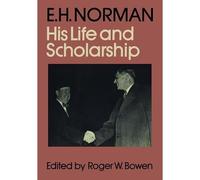 E.H. Norman: la sua vita e borsa di studio - NUOVO Roger W Bowen 2014
