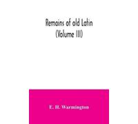 E H Warmington Remains of old Latin (Volume III) (Tascabile)