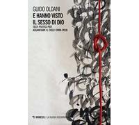 E hanno visto il sesso di Dio. Testi poetici per agganciare il cielo (2000-2019)