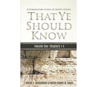 E Herschberg Georg That Ye Should Know, A Commentary Series on John (Tascabile)