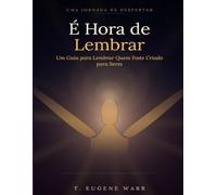 É HORA DE LEMBRAR: Um Guia para Lembrar Quem Foste Criado para Ser