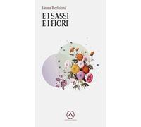 E i sassi e i fiori