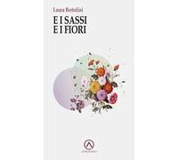 E i sassi e i fiori