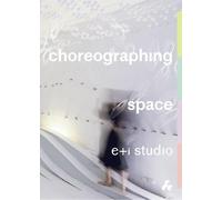 e+i studio Choreographing Space (Tascabile)