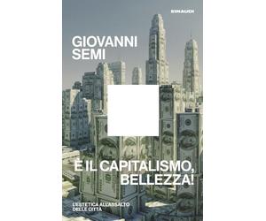 È il capitalismo, bellezza! L'estetica all'assalto delle città