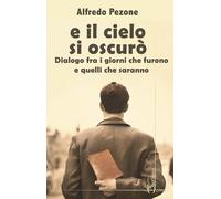 E il cielo s'oscurò. Dialogo fra i giorni che furono e quelli che
