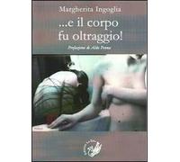 ... E il corpo fu oltraggio!