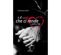 È il cuore che ci rende padre e figli