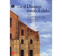 E il Duomo toccò il cielo. I disegni per il completamento della facciata e l'inv