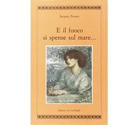 Libri Jacques Fersen - E Il Fuoco Si Spense Sul Mare...