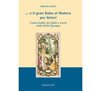 ... E il gran Baba al Madera per finire! I lauti buffet dei balli a corte nella Belle Époque