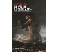 È il nascere che non ci voleva. Storia e teoria dell’antinatalismo