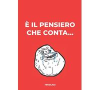 È il pensiero che conta...: Libro scherzo, Idea regalo per chi non vuole nulla. Ottimo per regali di compleanno a ragazzo ragazza papà mamma amico amica