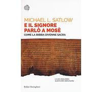 E il Signore parlò a Mosè. Come la Bibbia divenne sacra
