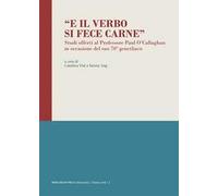 «E il Verbo si fece carne». Studi offerti al Professore Paul O'Callaghan in occasione del suo 70º genetliaco