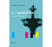 È impossibile. Benvenuti a Perugia