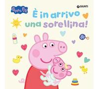 E' in arrivo una sorellina! Peppa Pig. Ediz. a colori
