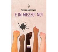 E in mezzo: noi - Rabinowich Julya