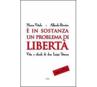 È in sostanza un problema di libertà. Vita e ideali di don Luigi Sturzo