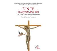 È in te la sorgente della vita. Con Cristo o senza Cristo cambia tutto
