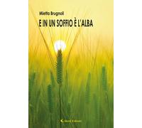 Libri Mietta Brugnoli - E In Un Soffio E L'alba