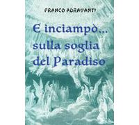 E inciampò… sulla soglia del Paradiso di Franco Adravanti, 2022, Youcanprint