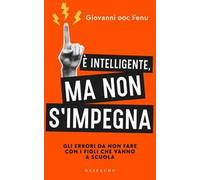 È intelligente, ma non si impegna. Gli errori da non fare con i figli che vanno a scuola