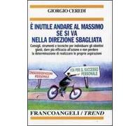 È inutile andare al massimo se si va nella direzione sbagliata. Consigli, strumenti e tecniche per individuare gli obiettivi giusti...